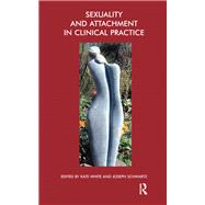 Sexuality and Attachment in Clinical Practice by White, Kate; Schwartz, Joseph, 9780367324803