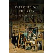Patronizing The Arts by Garber, Marjorie B., 9780691124803