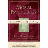 Moral Psychology Feminist Ethics and Social Theory by DesAutels, Peggy; Walker, Margaret Urban; Bartky, Sandra Lee; Benson, Paul; Campbell, Sue; Card, Claudia; Dillon, Robin S.; Harvey, Jean; Jones, Karen; Mills, Charles W.; Nelson, James Lindemann; Walker, Margaret Urban; Whisnant, Rebecca; Wilson, Catherin, 9780742534803