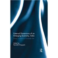External Dimension of an Emerging Economy, India: Essays in Honour of Sunanda Sen by Dasgupta; Byasdeb, 9781138914803