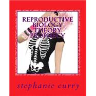 Reproductive Biology Theory Prophecy by Curry, Stephanie Diane, 9781500494803