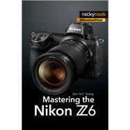 Mastering the Nikon Z6 by Young, Darrell, 9781681984803