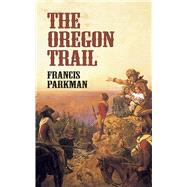 The Oregon Trail by Parkman, Francis, 9780486424804