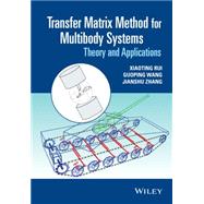 Transfer Matrix Method for Multibody Systems Theory and Applications by Rui, Xiaoting; Wang, Guoping; Zhang, Jianshu, 9781118724804