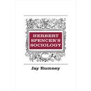 Herbert Spencer's Sociology by Rumney,Jay, 9781138524804