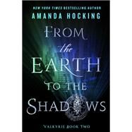 From the Earth to the Shadows by Hocking, Amanda, 9781250084804