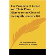 The Prophets of Israel And Their Place in History to the Close of the Eighth Century Bc by Smith, W. Robertson, 9781417944804