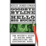 Goodbye Byline, Hello Big Bucks by James-Enger, Kelly, 9781453724804