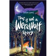 This Is Not a Werewolf Story by Evans, Sandra, 9781481444804