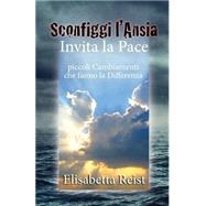 Sconfiggi L'ansia E Invita La Pace by Reist, Elisabetta; Parry, Jack, 9781502464804