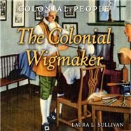 The Colonial Wigmaker by Sullivan, Laura L., 9781502604804