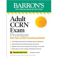 Adult CCRN Exam Premium: For the Latest Exam Blueprint, Includes 3 Practice Tests, Comprehensive Review, and Online Study Prep by Juarez, Pat, 9781506284804