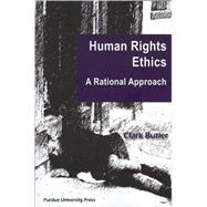 Human Rights Ethics : A Rational Approach by Butler, Clark, 9781557534804