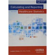 Calculating and Reporting Healthcare Statistics by Loretta A. Horton, 9781584264804