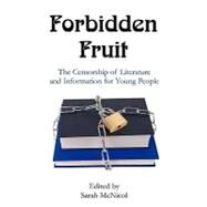 Forbidden Fruit : The Censorship of Literature and Information for Young People - Conference Proceedings by Mcnicol, Sarah, 9781599424804