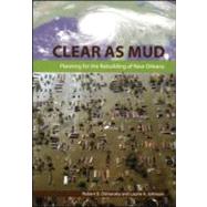 Clear as Mud: Planning for the Rebuilding of New Orleans by Olshansky; Robert B., 9781932364804