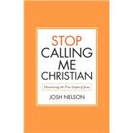 Stop Calling Me Christian by Nelson, Josh, 9781973644804