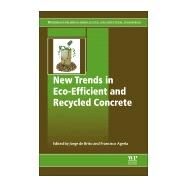 New Trends in Eco-efficient and Recycled Concrete by De Brito, Jorge; Agrela, Francisco, 9780081024805