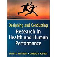 Designing and Conducting Research in Health and Human Performance by Matthews, Tracey D.; Kostelis, Kimberly T., 9780470404805