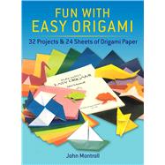 Fun with Easy Origami 32 Projects and 24 Sheets of Origami Paper by Unknown, 9780486274805