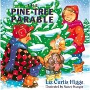 THE PINE TREE PARABLE by HIGGS, LIZ CURTIS, 9780849914805