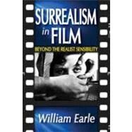 Surrealism in Film: Beyond the Realist Sensibility by Earle,William, 9781412814805