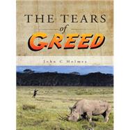 The Tears of Greed by Holmes, John C., 9781482804805
