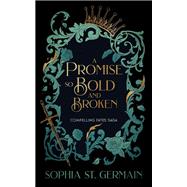 A Promise so Bold and Broken by Sophia St. Germain, 9781496764805
