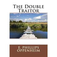 The Double Traitor by Oppenheim, E. Phillips, 9781508634805