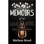 Memoirs of an ADHD Mind by Hood, Melissa, 9781630474805