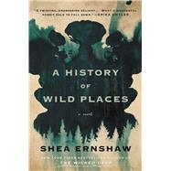 A History of Wild Places A Novel by Ernshaw, Shea, 9781982164805