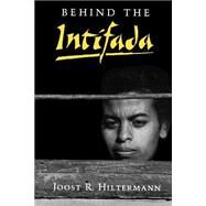 Behind the Intifada by Hiltermann, Joost R., 9780691024806