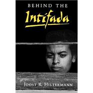 Behind the Intifada by Hiltermann, Joost R., 9780691024806