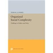 Organized Social Complexity by LA Porte, Todd R., 9780691644806