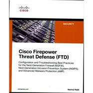 Cisco Firepower Threat Defense (FTD) Configuration and Troubleshooting Best Practices for the Next-Generation Firewall (NGFW), Next-Generation Intrusion Prevention System (NGIPS), and Advanced Malware Protection (AMP) by Rajib, Nazmul, 9781587144806