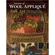 Seasons of Wool Appliqu Folk Art Celebrate Americana with 12 Projects to Stitch by Smith, Rebekah L., 9781617454806