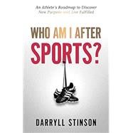 Who Am I After Sports?: An Athlete's Roadmap to Discover New Purpose and Live Fulfilled by Darryll Stinson, 9781647464806