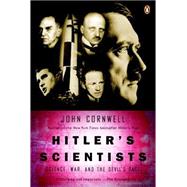 Hitler's Scientists Science, War, and the Devil's Pact by Cornwell, John, 9780142004807