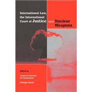 International Law, the International Court of Justice and Nuclear Weapons by Edited by Laurence Boisson de Chazournes , Philippe Sands, 9780521654807