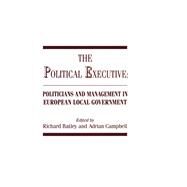 The Political Executive: Politicians and Management in European Local Government by Batley,Richard;Batley,Richard, 9780714634807