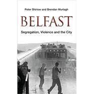 Belfast Segregation, Violence and the City by Shirlow, Peter; Murtagh, Brendan, 9780745324807