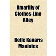 Amarilly of Clothes-line Alley by Maniates, Belle K., 9781153584807