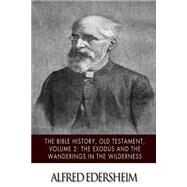 The Bible History, Old Testament - the Exodus and the Wanderings in the Wilderness by Edersheim, Alfred, 9781508544807