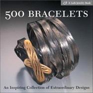 500 Bracelets An Inspiring Collection of Extraordinary Designs by Unknown, 9781579904807