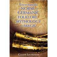 Encyclopedia of Norse and Germanic Folklore, Mythology, and Magic by Lecouteux, Claude; Graham, Claude; Moynihan, Michael, 9781620554807