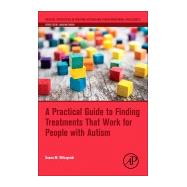 A Practical Guide to Finding Treatments That Work for People With Autism by Wilczynski, Susan M., 9780128094808