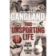 Gangland This Unsporting Life by Morton, James; Lobez, Susanna, 9780522874808