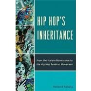 Hip Hop's Inheritance From the Harlem Renaissance to the Hip Hop Feminist Movement by Rabaka, Reiland, 9780739164808