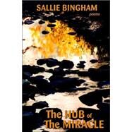 The Hub of the Miracle by Bingham, Sallie, 9780865344808