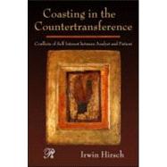 Coasting in the Countertransference : Conflicts of Self Interest Between Analyst and Patient by Hirsch; Irwin, 9780881634808